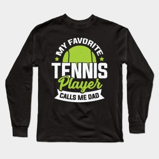 My Favorite Tennis Player Calls Me Dad Long Sleeve T-Shirt